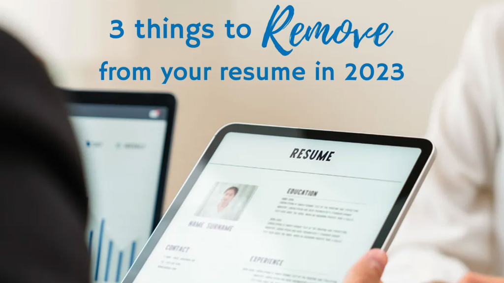 3 Things to Remove From Your Resume in 2023